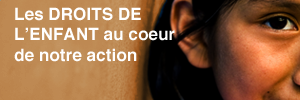 Les DROITS DE L’ENFANT au coeur de notre action